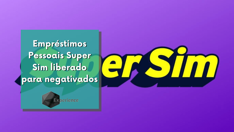 Empréstimo pessoal SuperSim para negativados: como funciona