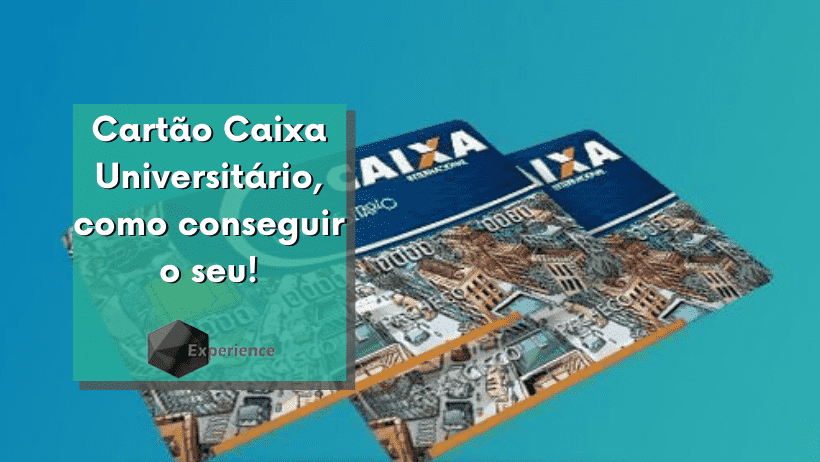 Cartão Caixa Universitário, como conseguir o seu!