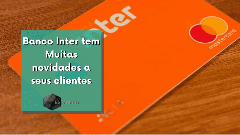 Banco Inter tem Muitas novidades a seus clientes