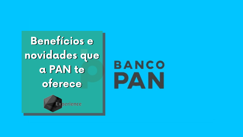 Benefícios e novidades que a PAN te oferece