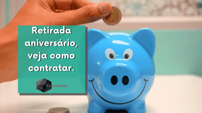 Retirada aniversário, veja como contratar.