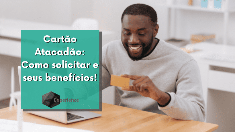 Cartão Atacadão: Como solicitar e seus benefícios!