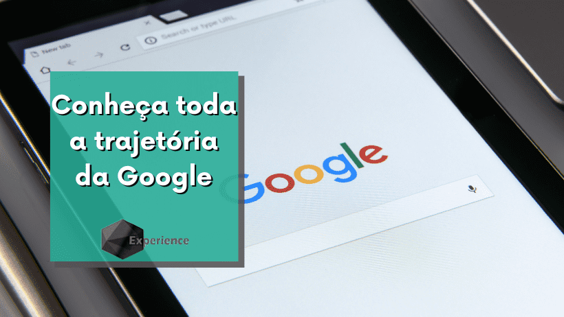 Conheça toda a trajetória da Google