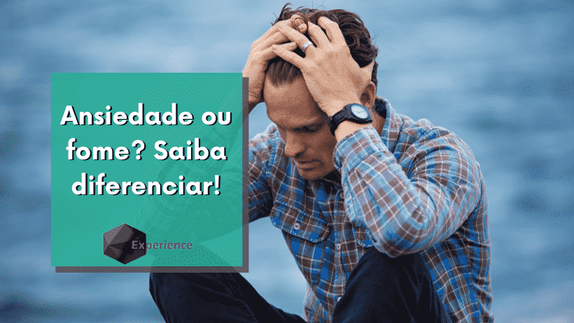 Ansiedade ou fome? Saiba diferenciar!