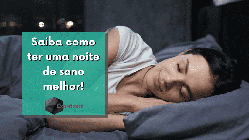 Saiba como ter uma noite de sono melhor!