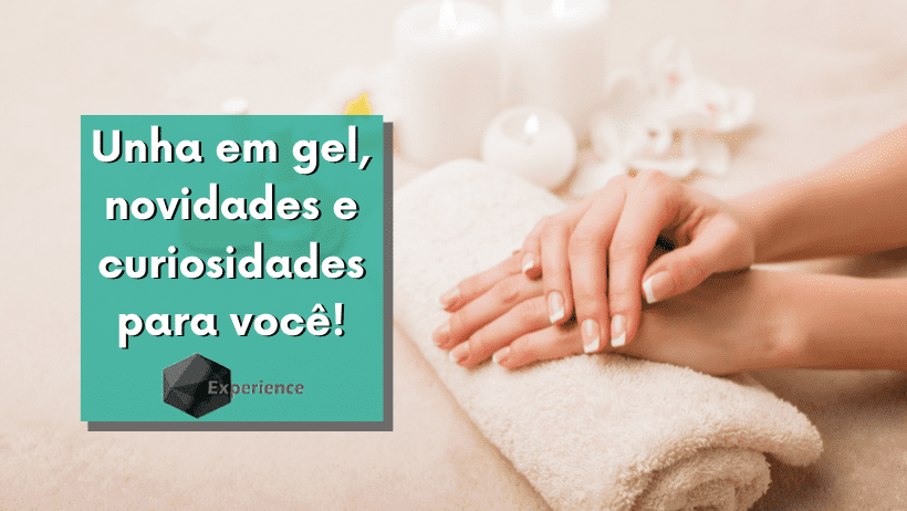 Unha em gel, novidades e curiosidades para você!