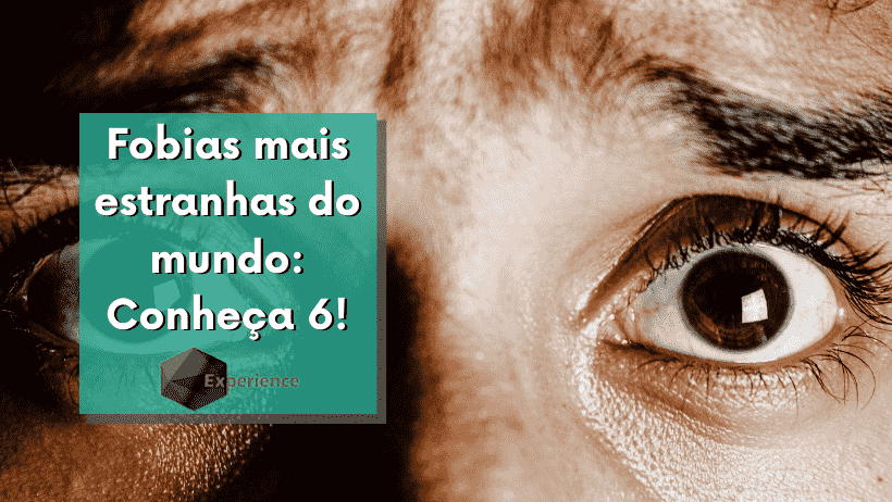 Fobias mais estranhas do mundo: Conheça 6!