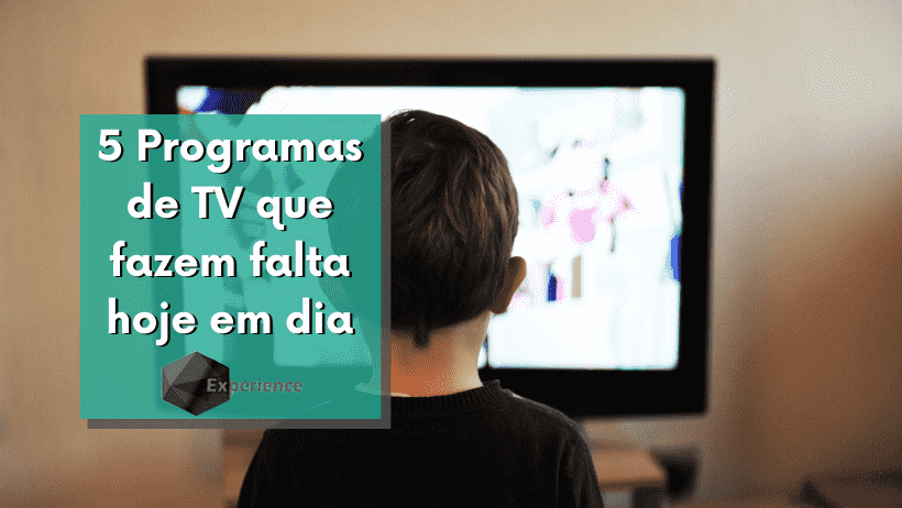 5 Programas de TV que fazem falta hoje em dia