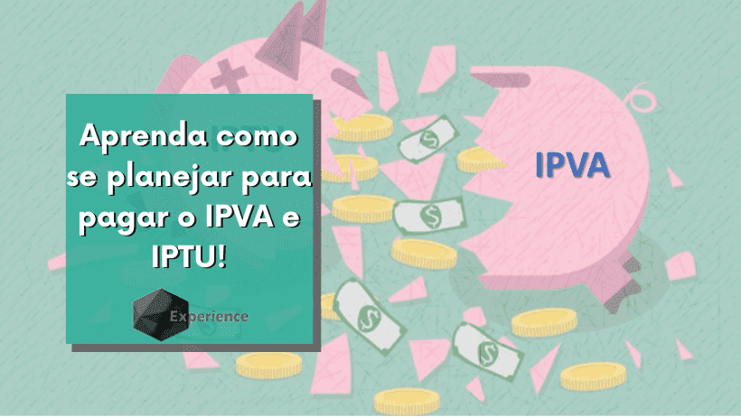 Aprenda como se planejar para pagar o IPVA e IPTU!