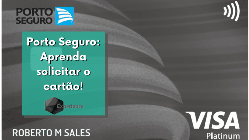 Porto Seguro: Aprenda solicitar o cartão!