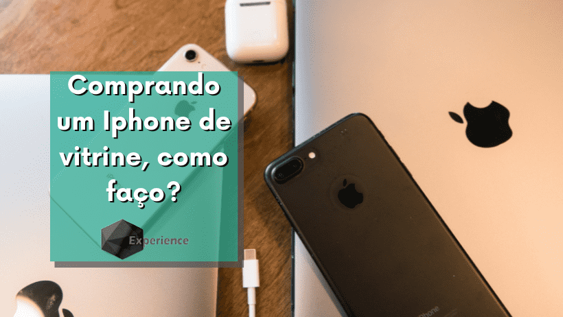 Comprando um Iphone de vitrine, como faço?