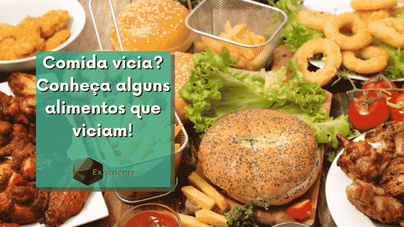 Comida vicia? Conheça alguns alimentos que viciam!