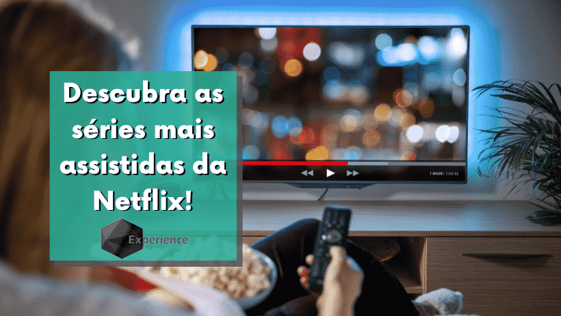 Descubra as séries mais assistidas da Netflix!
