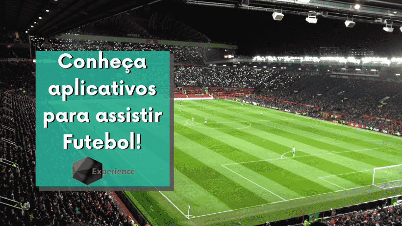 Conheça aplicativos para assistir Futebol!