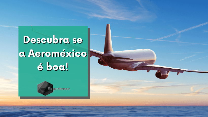 Descubra se a Aeroméxico é boa!