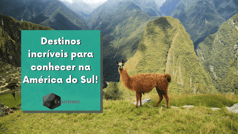 Destinos incríveis para conhecer na América do Sul!