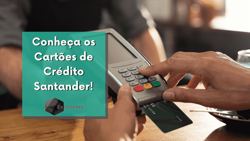 Conheça os Cartões de Crédito Santander!