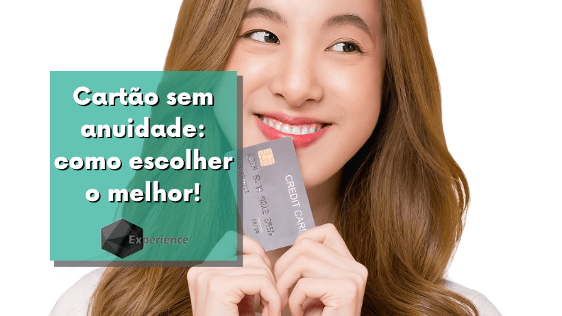 Cartão sem anuidade: como escolher o melhor!