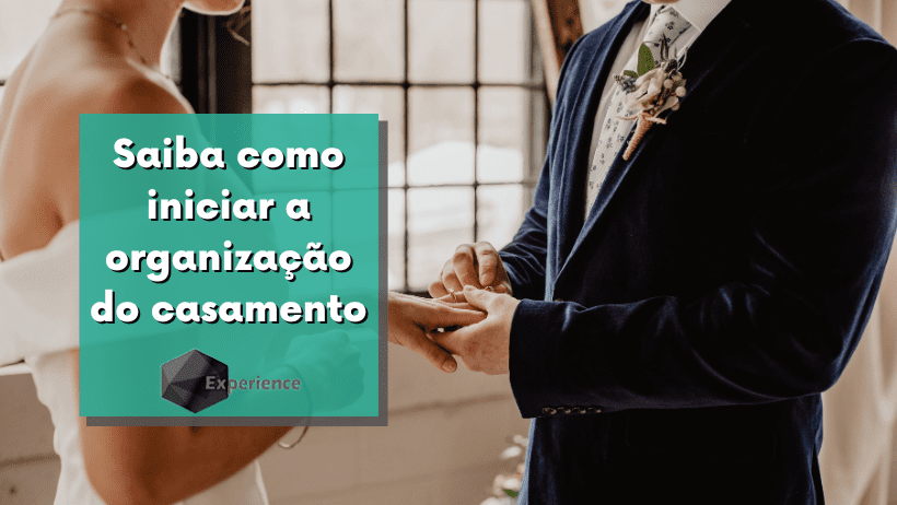 Saiba como iniciar a organização do casamento