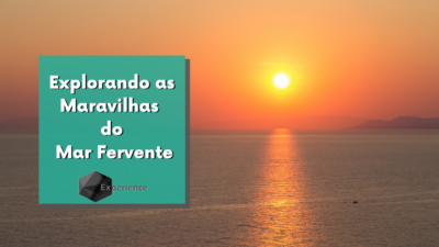 Explorando as Maravilhas do Mar Fervente