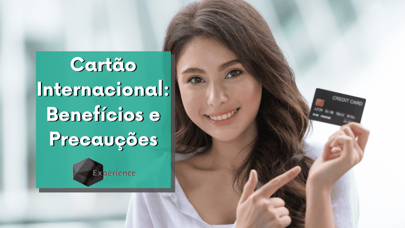 Cartão Internacional: Benefícios e Precauções