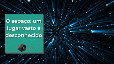 O espaço: um lugar vasto e desconhecido
