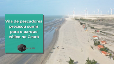 Vila de pescadores precisou sumir para o parque eólico no Ceará