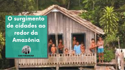 O surgimento de cidades ao redor da Amazônia