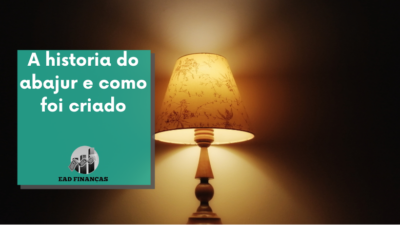 A historia do abajur e como foi criado