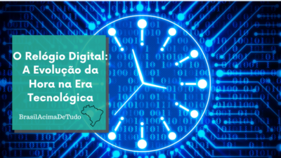 O Relógio Digital: A Evolução da Hora na Era Tecnológica