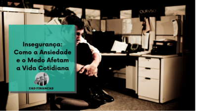 Insegurança: Como a Ansiedade e o Medo Afetam a Vida Cotidiana