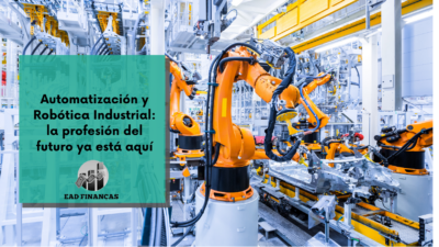 Automatización y Robótica Industrial: la profesión del futuro ya está aquí