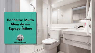 Banheiro: Muito Além de um Espaço Íntimo