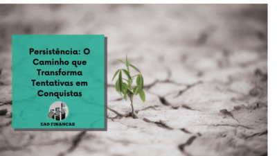 Persistência: O Caminho que Transforma Tentativas em Conquistas