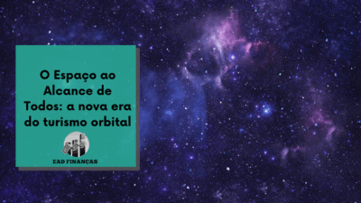 O Espaço ao Alcance de Todos: a nova era do turismo orbital