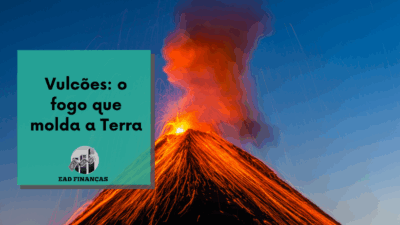 Vulcões: o fogo que molda a Terra