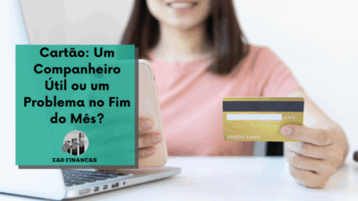 Cartão: Um Companheiro Útil ou um Problema no Fim do Mês?