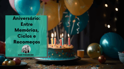 Aniversário: Entre Memórias, Ciclos e Recomeços