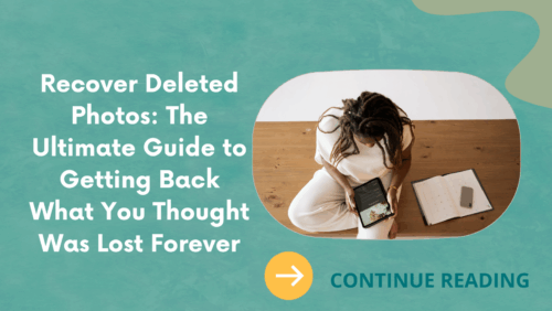 Recover Deleted Photos: The Ultimate Guide to Getting Back What You Thought Was Lost Forever