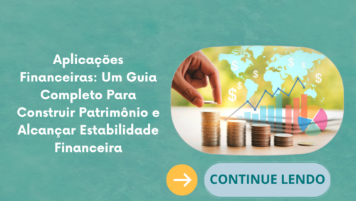 Aplicações Financeiras: Um Guia Completo Para Construir Patrimônio e Alcançar Estabilidade Financeira