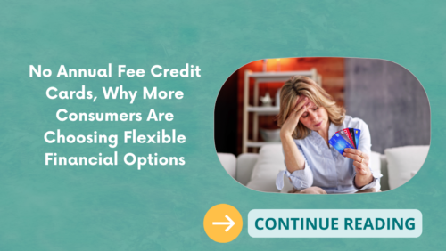 No Annual Fee Credit Cards, Why More Consumers Are Choosing Flexible Financial Options