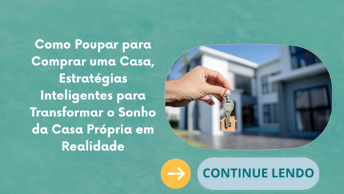 Como Poupar para Comprar uma Casa, Estratégias Inteligentes para Transformar o Sonho da Casa Própria em Realidade