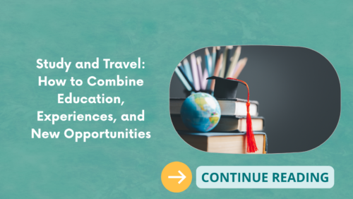 Study and Travel: How to Combine Education, Experiences, and New Opportunities