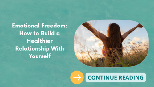 Emotional Freedom: How to Build a Healthier Relationship With Yourself