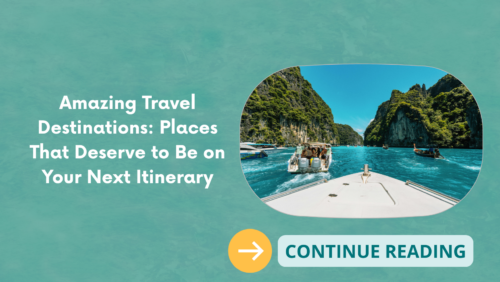 Amazing Travel Destinations: Places That Deserve to Be on Your Next Itinerary