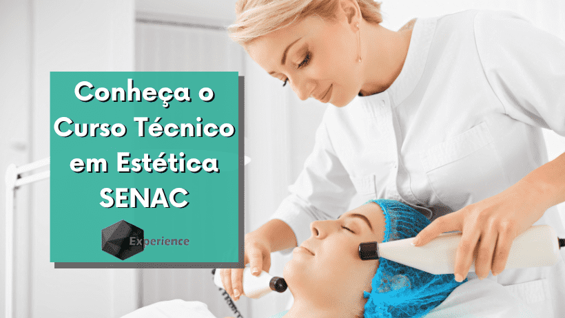 Conheça o Curso Técnico em Estética SENAC - Experience