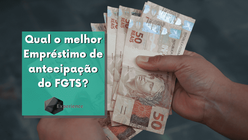 Qual o melhor Empréstimo de antecipação do FGTS? - Experience