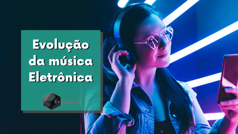 Evolução da música Eletrônica - Experience Musica